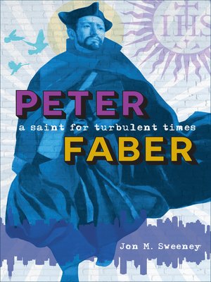 cover image of Peter Faber: a Saint for Turbulent Times